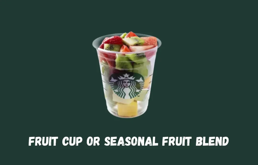 Fruit Cup or Seasonal Fruit Blend Starbucks